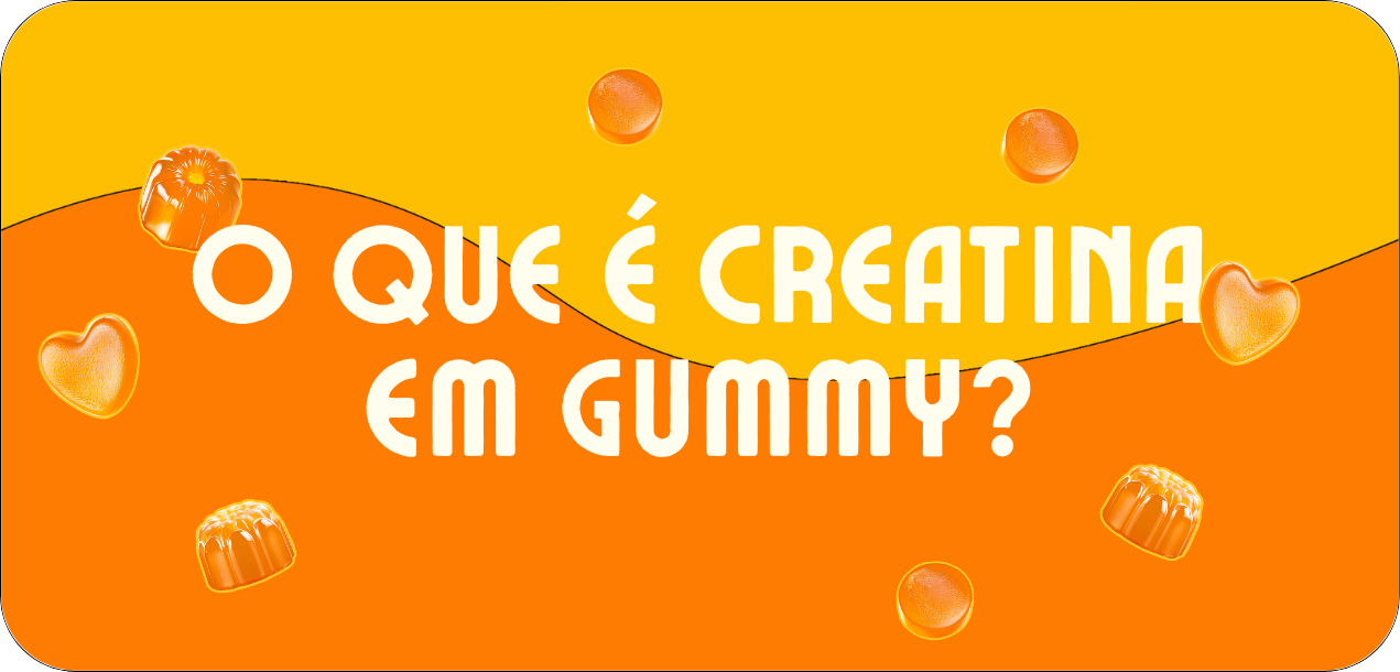 O que é Creatina em Gummy? Entenda como funciona a Creatina em Goma
