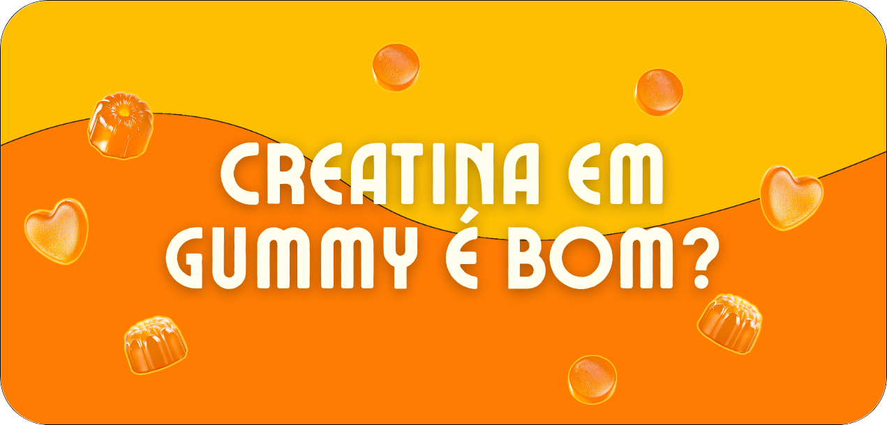 Qual creatina em gummy é boa? 7 sinais de uma creatina em goma que vale a pena